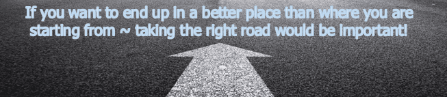 Picture of a road with an arrow pointing forward. Verbiage in photo reinforces the importance of taking the right road to end up in a better place.